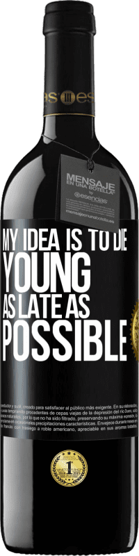 39,95 € Free Shipping | Red Wine RED Edition MBE Reserve My idea is to die young as late as possible Black Label. Customizable label Reserve 12 Months Harvest 2016 Tempranillo