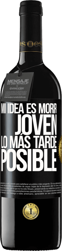 39,95 € Envío gratis | Vino Tinto Edición RED MBE Reserva Mi idea es morir joven lo más tarde posible Etiqueta Negra. Etiqueta personalizable Reserva 12 Meses Cosecha 2015 Tempranillo