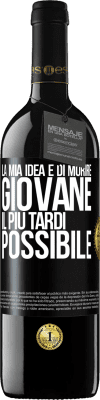 39,95 € Spedizione Gratuita | Vino rosso Edizione RED MBE Riserva La mia idea è di morire giovane il più tardi possibile Etichetta Nera. Etichetta personalizzabile Riserva 12 Mesi Raccogliere 2015 Tempranillo