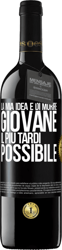 39,95 € Spedizione Gratuita | Vino rosso Edizione RED MBE Riserva La mia idea è di morire giovane il più tardi possibile Etichetta Nera. Etichetta personalizzabile Riserva 12 Mesi Raccogliere 2015 Tempranillo