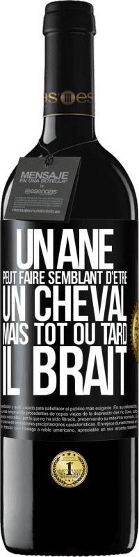 39,95 € Envoi gratuit | Vin rouge Édition RED MBE Réserve Un âne peut faire semblant d'être un cheval mais tôt ou tard il brait Étiquette Noire. Étiquette personnalisable Réserve 12 Mois Récolte 2015 Tempranillo