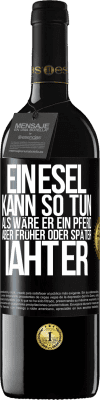 39,95 € Kostenloser Versand | Rotwein RED Ausgabe MBE Reserve Ein Esel kann so tun, als wäre er ein Pferd, aber früher oder später iaht er Schwarzes Etikett. Anpassbares Etikett Reserve 12 Monate Ernte 2014 Tempranillo