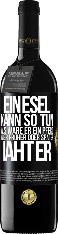 39,95 € Kostenloser Versand | Rotwein RED Ausgabe MBE Reserve Ein Esel kann so tun, als wäre er ein Pferd, aber früher oder später iaht er Schwarzes Etikett. Anpassbares Etikett Reserve 12 Monate Ernte 2015 Tempranillo