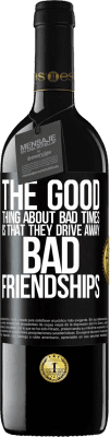39,95 € Free Shipping | Red Wine RED Edition MBE Reserve The good thing about bad times is that they drive away bad friendships Black Label. Customizable label Reserve 12 Months Harvest 2014 Tempranillo