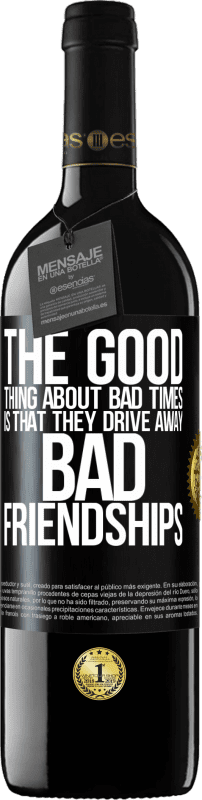 39,95 € Free Shipping | Red Wine RED Edition MBE Reserve The good thing about bad times is that they drive away bad friendships Black Label. Customizable label Reserve 12 Months Harvest 2015 Tempranillo