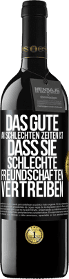 39,95 € Kostenloser Versand | Rotwein RED Ausgabe MBE Reserve Das Gute an schlechten Zeiten ist, dass sie schlechte Freundschaften vertreiben Schwarzes Etikett. Anpassbares Etikett Reserve 12 Monate Ernte 2015 Tempranillo