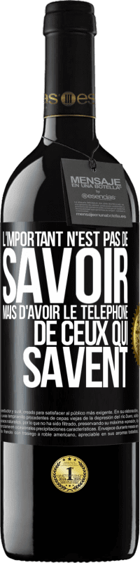 39,95 € Envoi gratuit | Vin rouge Édition RED MBE Réserve L'important n'est pas de savoir, mais d'avoir le téléphone de ceux qui savent Étiquette Noire. Étiquette personnalisable Réserve 12 Mois Récolte 2016 Tempranillo