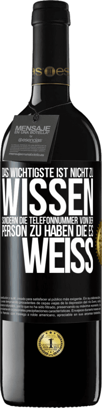 39,95 € Kostenloser Versand | Rotwein RED Ausgabe MBE Reserve Das Wichtigste ist, nicht zu wissen, sondern die Telefonnummer von der Person zu haben, die es weiß Schwarzes Etikett. Anpassbares Etikett Reserve 12 Monate Ernte 2015 Tempranillo