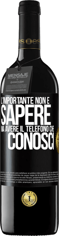 39,95 € Spedizione Gratuita | Vino rosso Edizione RED MBE Riserva L'importante non è sapere, ma avere il telefono che conosci Etichetta Nera. Etichetta personalizzabile Riserva 12 Mesi Raccogliere 2015 Tempranillo