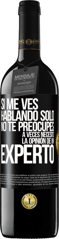 39,95 € Envío gratis | Vino Tinto Edición RED MBE Reserva Si me ves hablando solo, no te preocupes. A veces necesito la opinión de un experto Etiqueta Negra. Etiqueta personalizable Reserva 12 Meses Cosecha 2015 Tempranillo