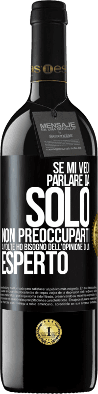 39,95 € Spedizione Gratuita | Vino rosso Edizione RED MBE Riserva Se mi vedi parlare da solo, non preoccuparti. A volte ho bisogno dell'opinione di un esperto Etichetta Nera. Etichetta personalizzabile Riserva 12 Mesi Raccogliere 2015 Tempranillo