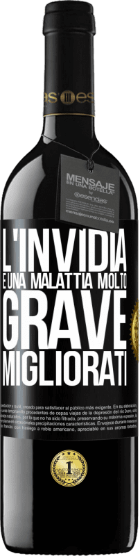 39,95 € Spedizione Gratuita | Vino rosso Edizione RED MBE Riserva L'invidia è una malattia molto grave, migliorati Etichetta Nera. Etichetta personalizzabile Riserva 12 Mesi Raccogliere 2015 Tempranillo