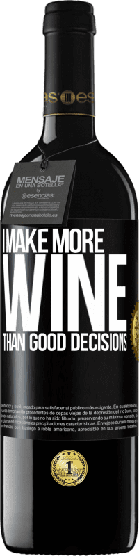39,95 € Free Shipping | Red Wine RED Edition MBE Reserve I make more wine than good decisions Black Label. Customizable label Reserve 12 Months Harvest 2014 Tempranillo