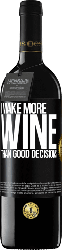 39,95 € Free Shipping | Red Wine RED Edition MBE Reserve I make more wine than good decisions Black Label. Customizable label Reserve 12 Months Harvest 2015 Tempranillo