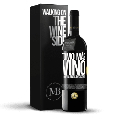 «Tomo más vino que buenas decisiones» Edición RED MBE Reserva