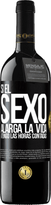 39,95 € Envío gratis | Vino Tinto Edición RED MBE Reserva Si el sexo alarga la vida ¡Tengo las horas contadas! Etiqueta Negra. Etiqueta personalizable Reserva 12 Meses Cosecha 2016 Tempranillo