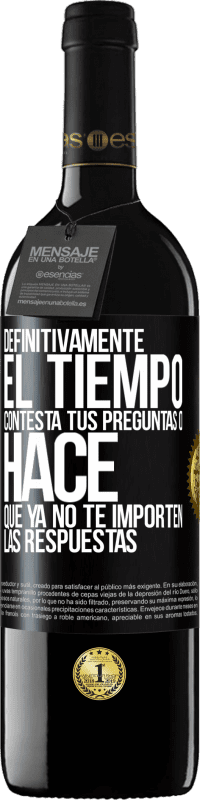 39,95 € Envío gratis | Vino Tinto Edición RED MBE Reserva Definitivamente el tiempo contesta tus preguntas o hace que ya no te importen las respuestas Etiqueta Negra. Etiqueta personalizable Reserva 12 Meses Cosecha 2015 Tempranillo