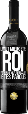 39,95 € Envoi gratuit | Vin rouge Édition RED MBE Réserve Il vaut mieux être roi de ton silence qu'esclave de tes paroles Étiquette Noire. Étiquette personnalisable Réserve 12 Mois Récolte 2014 Tempranillo