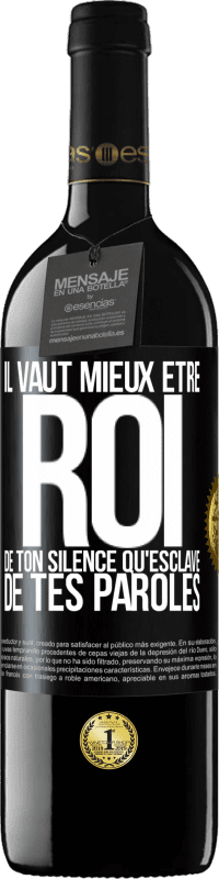 39,95 € Envoi gratuit | Vin rouge Édition RED MBE Réserve Il vaut mieux être roi de ton silence qu'esclave de tes paroles Étiquette Noire. Étiquette personnalisable Réserve 12 Mois Récolte 2015 Tempranillo