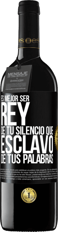 39,95 € Envío gratis | Vino Tinto Edición RED MBE Reserva Es mejor ser rey de tu silencio que esclavo de tus palabras Etiqueta Negra. Etiqueta personalizable Reserva 12 Meses Cosecha 2015 Tempranillo