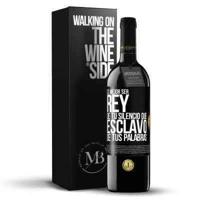 «Es mejor ser rey de tu silencio que esclavo de tus palabras» Edición RED MBE Reserva