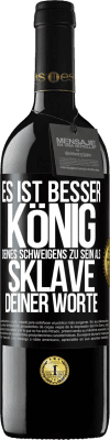 39,95 € Kostenloser Versand | Rotwein RED Ausgabe MBE Reserve Es ist besser, König deines Schweigens zu sein als Sklave deiner Worte Schwarzes Etikett. Anpassbares Etikett Reserve 12 Monate Ernte 2015 Tempranillo