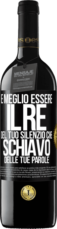 39,95 € Spedizione Gratuita | Vino rosso Edizione RED MBE Riserva È meglio essere il re del tuo silenzio che schiavo delle tue parole Etichetta Nera. Etichetta personalizzabile Riserva 12 Mesi Raccogliere 2015 Tempranillo