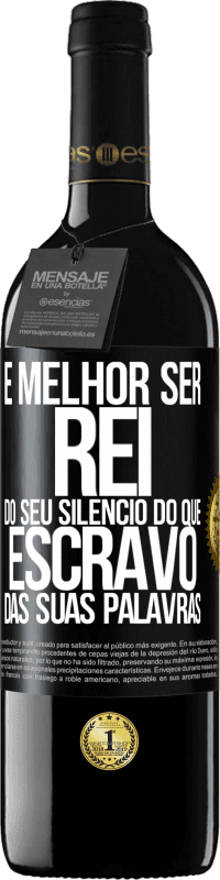 39,95 € Envio grátis | Vinho tinto Edição RED MBE Reserva É melhor ser rei do seu silêncio do que escravo das suas palavras Etiqueta Preta. Etiqueta personalizável Reserva 12 Meses Colheita 2015 Tempranillo