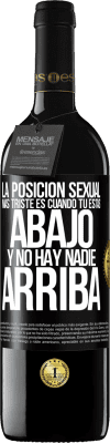 39,95 € Envío gratis | Vino Tinto Edición RED MBE Reserva La posición sexual más triste es cuando tú estás abajo y no hay nadie arriba Etiqueta Negra. Etiqueta personalizable Reserva 12 Meses Cosecha 2015 Tempranillo