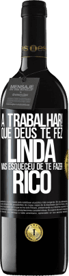 39,95 € Envio grátis | Vinho tinto Edição RED MBE Reserva a trabalhar! Que Deus te fez linda, mas esqueceu de te fazer rico Etiqueta Preta. Etiqueta personalizável Reserva 12 Meses Colheita 2016 Tempranillo