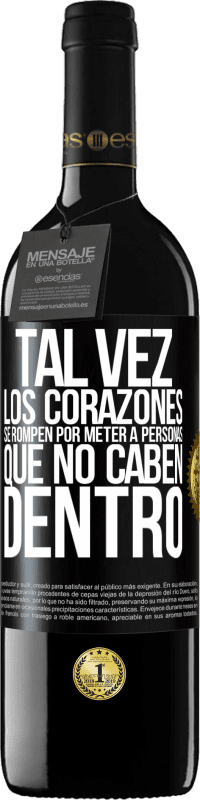 39,95 € Envío gratis | Vino Tinto Edición RED MBE Reserva Tal vez los corazones se rompen por meter a personas que no caben dentro Etiqueta Negra. Etiqueta personalizable Reserva 12 Meses Cosecha 2015 Tempranillo