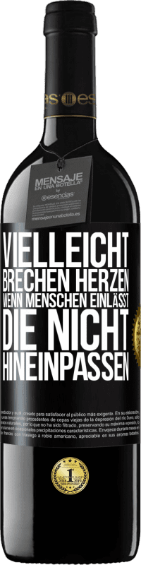 39,95 € Kostenloser Versand | Rotwein RED Ausgabe MBE Reserve Vielleicht brechen Herzen, wenn Menschen einlässt, die nicht hineinpassen Schwarzes Etikett. Anpassbares Etikett Reserve 12 Monate Ernte 2015 Tempranillo