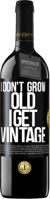 39,95 € Free Shipping | Red Wine RED Edition MBE Reserve I don't grow old, I get vintage Black Label. Customizable label Reserve 12 Months Harvest 2014 Tempranillo
