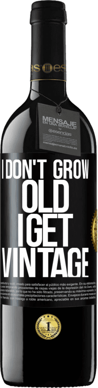 39,95 € Free Shipping | Red Wine RED Edition MBE Reserve I don't grow old, I get vintage Black Label. Customizable label Reserve 12 Months Harvest 2016 Tempranillo