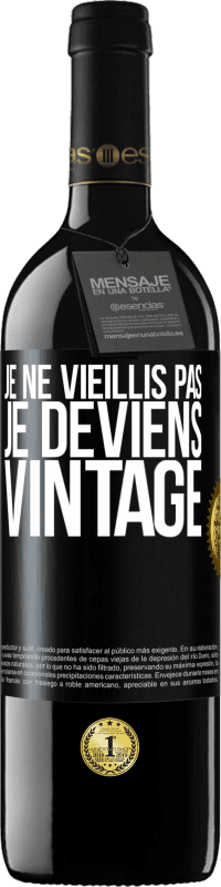 39,95 € Envoi gratuit | Vin rouge Édition RED MBE Réserve Je ne vieillis pas, je deviens vintage Étiquette Noire. Étiquette personnalisable Réserve 12 Mois Récolte 2015 Tempranillo