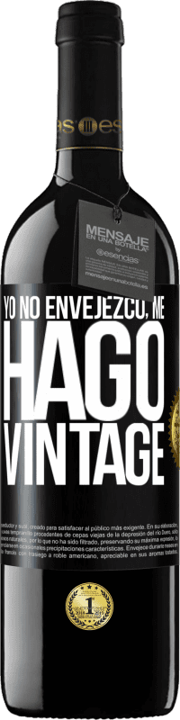 39,95 € Envío gratis | Vino Tinto Edición RED MBE Reserva Yo no envejezco, me hago vintage Etiqueta Negra. Etiqueta personalizable Reserva 12 Meses Cosecha 2015 Tempranillo