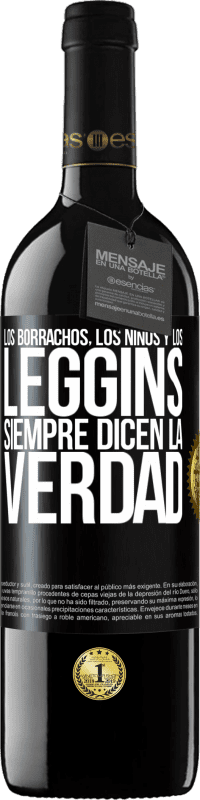 39,95 € Envío gratis | Vino Tinto Edición RED MBE Reserva Los borrachos, los niños y los leggins siempre dicen la verdad Etiqueta Negra. Etiqueta personalizable Reserva 12 Meses Cosecha 2015 Tempranillo