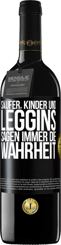 39,95 € Kostenloser Versand | Rotwein RED Ausgabe MBE Reserve Säufer, Kinder und Leggins sagen immer die Wahrheit Schwarzes Etikett. Anpassbares Etikett Reserve 12 Monate Ernte 2015 Tempranillo