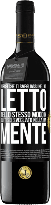 39,95 € Spedizione Gratuita | Vino rosso Edizione RED MBE Riserva Vorrei che ti svegliassi nel mio letto nello stesso modo in cui ti sei svegliato nella mia mente Etichetta Nera. Etichetta personalizzabile Riserva 12 Mesi Raccogliere 2015 Tempranillo