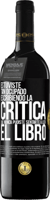 39,95 € Envío gratis | Vino Tinto Edición RED MBE Reserva Estuviste tan ocupado escribiendo la crítica que nunca pudiste sentarte a leer el libro Etiqueta Negra. Etiqueta personalizable Reserva 12 Meses Cosecha 2015 Tempranillo