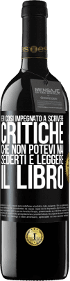 39,95 € Spedizione Gratuita | Vino rosso Edizione RED MBE Riserva Eri così impegnato a scrivere critiche che non potevi mai sederti e leggere il libro Etichetta Nera. Etichetta personalizzabile Riserva 12 Mesi Raccogliere 2014 Tempranillo