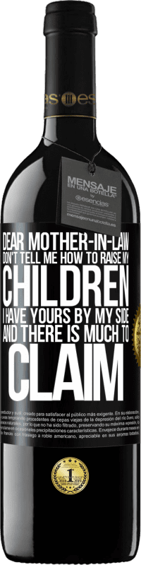 39,95 € Free Shipping | Red Wine RED Edition MBE Reserve Dear mother-in-law, don't tell me how to raise my children. I have yours by my side and there is much to claim Black Label. Customizable label Reserve 12 Months Harvest 2015 Tempranillo