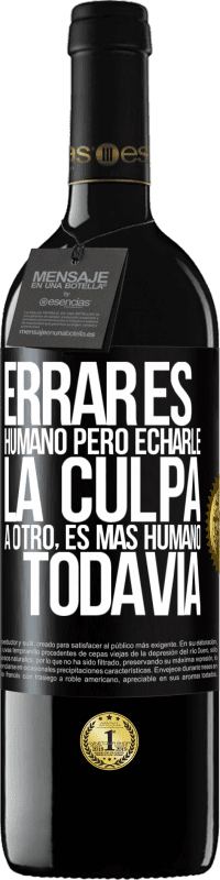 39,95 € Envío gratis | Vino Tinto Edición RED MBE Reserva Errar es humano...pero echarle la culpa a otro, es más humano todavía Etiqueta Negra. Etiqueta personalizable Reserva 12 Meses Cosecha 2015 Tempranillo