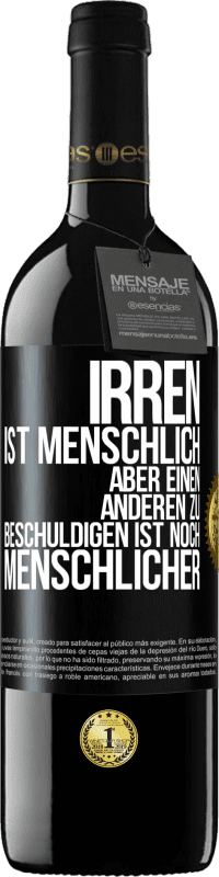 39,95 € Kostenloser Versand | Rotwein RED Ausgabe MBE Reserve Irren ist menschlich, aber einen anderen zu beschuldigen ist noch menschlicher Schwarzes Etikett. Anpassbares Etikett Reserve 12 Monate Ernte 2015 Tempranillo