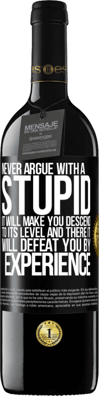 39,95 € Free Shipping | Red Wine RED Edition MBE Reserve Never argue with a stupid. It will make you descend to its level and there it will defeat you by experience Black Label. Customizable label Reserve 12 Months Harvest 2015 Tempranillo