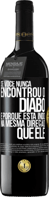 39,95 € Envio grátis | Vinho tinto Edição RED MBE Reserva Se você nunca encontrou o diabo, é porque está indo na mesma direção que ele Etiqueta Preta. Etiqueta personalizável Reserva 12 Meses Colheita 2014 Tempranillo