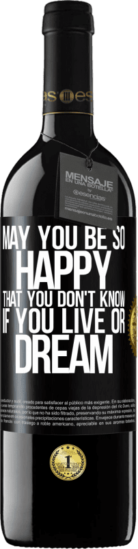 39,95 € Free Shipping | Red Wine RED Edition MBE Reserve May you be so happy that you don't know if you live or dream Black Label. Customizable label Reserve 12 Months Harvest 2015 Tempranillo