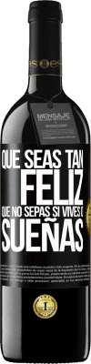 39,95 € Envío gratis | Vino Tinto Edición RED MBE Reserva Que seas tan feliz que no sepas si vives o sueñas Etiqueta Negra. Etiqueta personalizable Reserva 12 Meses Cosecha 2014 Tempranillo