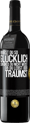 39,95 € Kostenloser Versand | Rotwein RED Ausgabe MBE Reserve Mögest du so glücklich sein, dass du nicht weißt, ob du lebst oder träumst Schwarzes Etikett. Anpassbares Etikett Reserve 12 Monate Ernte 2015 Tempranillo