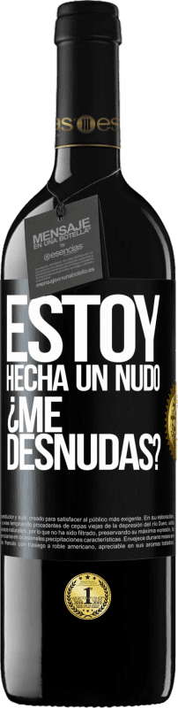 39,95 € Envío gratis | Vino Tinto Edición RED MBE Reserva Estoy hecha un nudo. ¿Me desnudas? Etiqueta Negra. Etiqueta personalizable Reserva 12 Meses Cosecha 2015 Tempranillo